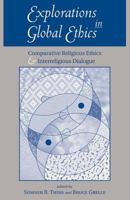 Explorations in Global Ethics: Comparative Religious Ethics and Interreligious Dialogue 0813366232 Book Cover