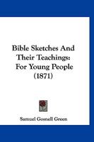 Bible Sketches And Their Teachings, For Young People 117378649X Book Cover