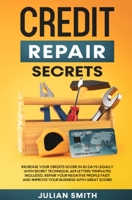 Credit Repair Secrets: Increase Your Credits Score in 30 Days Legally with Secret Technique. 609 Letters Templates Included. Repair Your Negative ... And Improve Your Business with Great Score! 1914271289 Book Cover