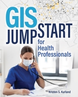 GIS Jumpstart for Health Professionals 1589486536 Book Cover