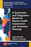 A Systematic and Integrative Model for Mental Health Assessment and Treatment Planning 1944749314 Book Cover