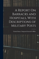 Report on Barracks and Hospitals, With Descriptions of Military Posts 1018030247 Book Cover