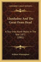 Llandudno And The Great Orms Head: A Tour Into North Wales In The Year 1872 1104292874 Book Cover