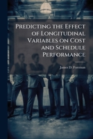Predicting the Effect of Longitudinal Variables on Cost and Schedule Performance 1288405480 Book Cover