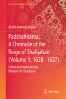 Padshahnama: A Parallel Translation of Book of Emperors (Volume 1:1628–1637) (Iranian and Persian Studies) 9819659094 Book Cover