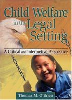 Child Welfare in the Legal Setting: A Critical and Interpretive Perspective 0789023512 Book Cover