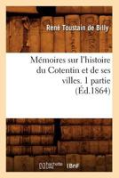 Ma(c)Moires Sur L'Histoire Du Cotentin Et de Ses Villes. 1 Partie, (A0/00d.1864) 2012588816 Book Cover