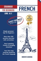 FRENCH GRAMMAR FOR BEGINNERS: Easy French Step-by-Step - A.1.1 Level B0FKH7RQZX Book Cover