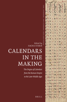 Calendars in the Making: The Origins of Calendars from the Roman Empire to the Later Middle Ages 9004459634 Book Cover