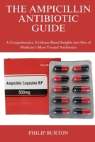 THE AMPICILLIN ANTIBIOTIC GUIDE: A Comprehensive, Evidence-Based Insights into One of Medicine’s Most Trusted Antibiotics B0FFZ197P2 Book Cover