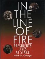 In the Line of Fire: Presidents' Lives at Stake 0439329280 Book Cover