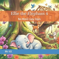 Ellie the Elephant 4: No More Lazy Days B0GZ65ML9G Book Cover