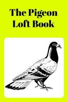 The Pigeon Loft Book: Racing and Breeding Loft Book with Yellow Cover 1724162659 Book Cover