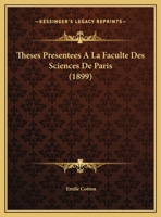 Theses Presentees A La Faculte Des Sciences De Paris (1899) 112041332X Book Cover