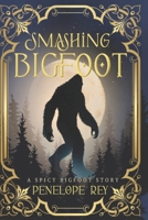 Smashing Bigfoot: A Smutty Dark Romance Fantasy B0DVM5R7LW Book Cover