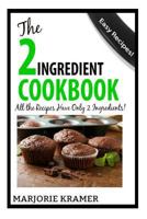 The 2 Ingredient Dessert Cookbook: All the recipes have only 2 ingredients! 1497387175 Book Cover