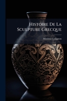 Histoire de la sculpture grecque 1176125168 Book Cover