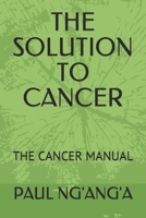 The Solution to Cancer: The Cancer Manual B087L4KBD8 Book Cover