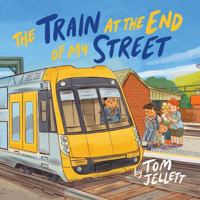 The Train at the End of My Street 1923022369 Book Cover