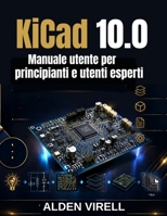 KiCad 10.0 Manuale utente per principianti e utenti esperti (Italian Edition) B0H69MQ62C Book Cover