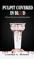 Pulpit Covered In Blood: Recovering From a Bleeding Pastor B0CMJFF65W Book Cover
