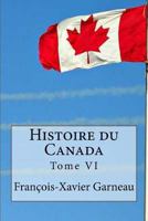 Histoire Du Canada: Tome VI 1534776028 Book Cover