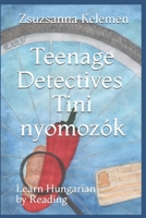Teenage Detectives Tini Nyomozók: Learn Hungarian by Reading 1688241833 Book Cover