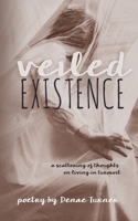 Veiled Existence: A Scattering of Thoughts on Living in Turmoil 1775279251 Book Cover
