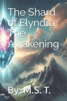 The Shard of Elyndra: The Awakening B0DRC9JYG3 Book Cover