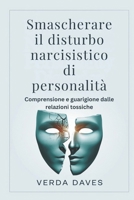 Smascherare il disturbo narcisistico di personalità: Comprensione e guarigione dalle relazioni tossiche (Italian Edition) B0DRF9JCN8 Book Cover