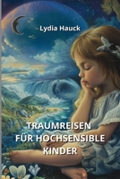 Traumreisen für hochsensible Kinder (German Edition) B0DTYLMDTY Book Cover
