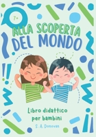 ALLA SCOPERTA DEL MONDO: libro didattico per bambini (Libri per bambini) (Italian Edition) B0F7B1P4P7 Book Cover