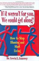 If It Weren't for You, We Could Get Along: How to Stop Blaming and Start Living 0970844433 Book Cover