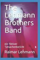 The Lehmann Brothers Band: ein fiktiver Tatsachenbericht 1497428491 Book Cover