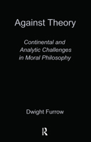 Against Theory: Continental and Analytic Challenges in Moral Philosophy 041591079X Book Cover