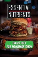 Essential Nutrients: Paleo Diet For Healthier Body: Starter'S Cookbook B09FC8CMZG Book Cover