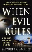 When Evil Rules: Vengeance and Murder on Cape Cod (St. Martin's True Crime Library) 0312947755 Book Cover
