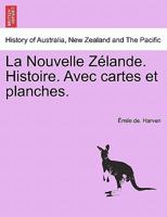 La Nouvelle Zélande. Histoire. Avec cartes et planches. 1241437629 Book Cover