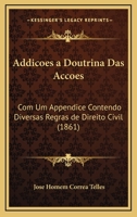 Addicoes a Doutrina Das Accoes: Com Um Appendice Contendo Diversas Regras de Direito Civil (1861) 116837717X Book Cover