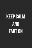 Keep Calm And Fart On: Funny Blank Lined Journal Fart Jokes Novelty Farting Gag Gift For Adults 1706556489 Book Cover