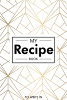 My Recipe Book To Write In: Food Menu DIY do-it-yourself My Best Recipes And Blank Recipe Book Journal For Personalized Recipes - Blank Recipe Journal And Organizer For Recipes Gold Geometric 1670232786 Book Cover