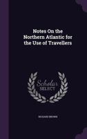 Notes On the Northern Atlantic for the Use of Travellers 1241067910 Book Cover