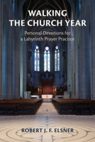 Walking the Church Year: Personal Devotions for a Labyrinth Prayer Practice 1640657576 Book Cover