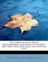 The Compt Buik of David Wedderburne, Merchant of Dundee, 1587-1630. Together With the Shipping Lists 1019617799 Book Cover