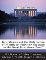 Inheritances and the Distribution of Wealth Or Whatever Happened to the Great Inheritance Boom? 1249418038 Book Cover
