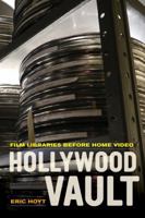Hollywood Vault: Film Libraries before Home Video 0520282647 Book Cover