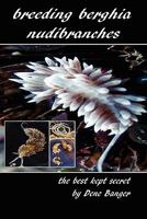 Breeding Berghia Nudibranches the Best Kept Secret 1461065674 Book Cover