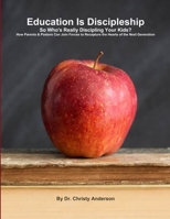 Education Is Discipleship: So Who's Really Discipling Your Kids? 1365167097 Book Cover