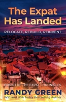 The Expat Has Landed; Relocate, Rebuild, Reinvent (The Expat Chronicles) B0GTV47C6V Book Cover