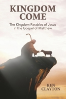Kingdom Come : The Kingdom Parables of Jesus in the Gospel of Matthew 1955295522 Book Cover